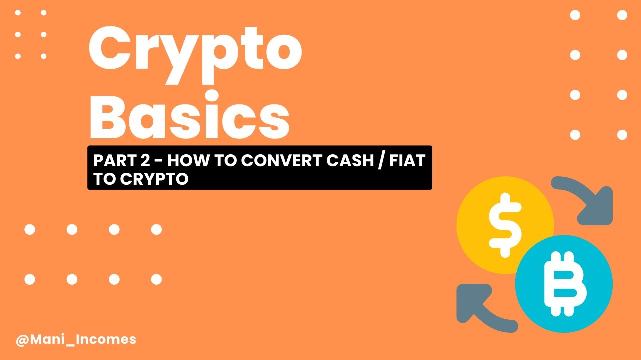 Crypto Basics – How To Convert Cash / Fiat to Crypto