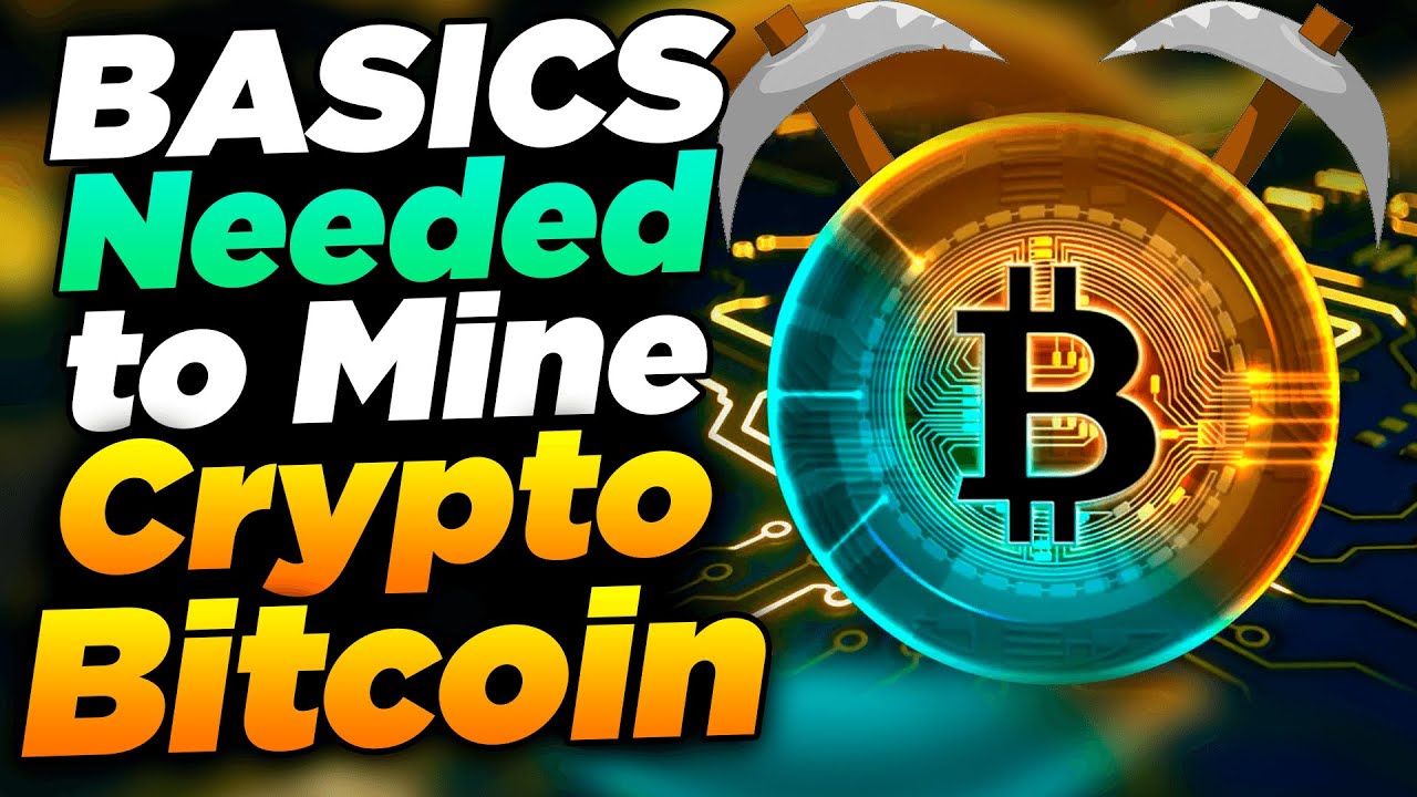 Basics Needed to Mine Crypto Bitcoin