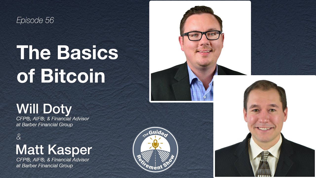 The Basics of Bitcoin | Matt Kasper & Will Doty | Ep. 56 | The Guided Retirement Show