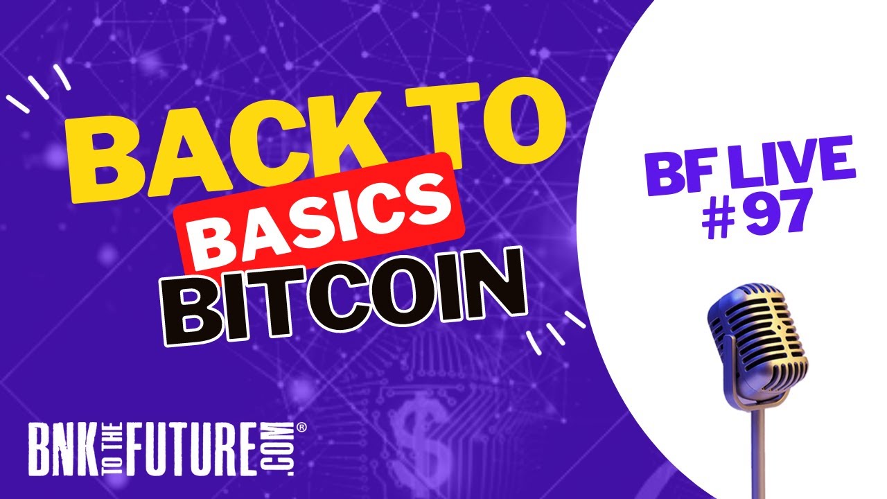 Back To Basics – How To Build & Protect Your Wealth Using Bitcoin | BF LIVE #97