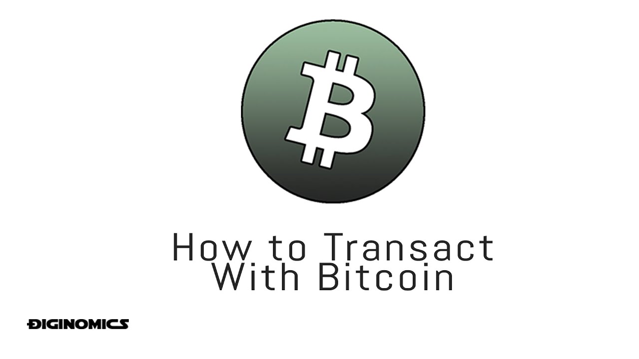 How to Transact With Bitcoin