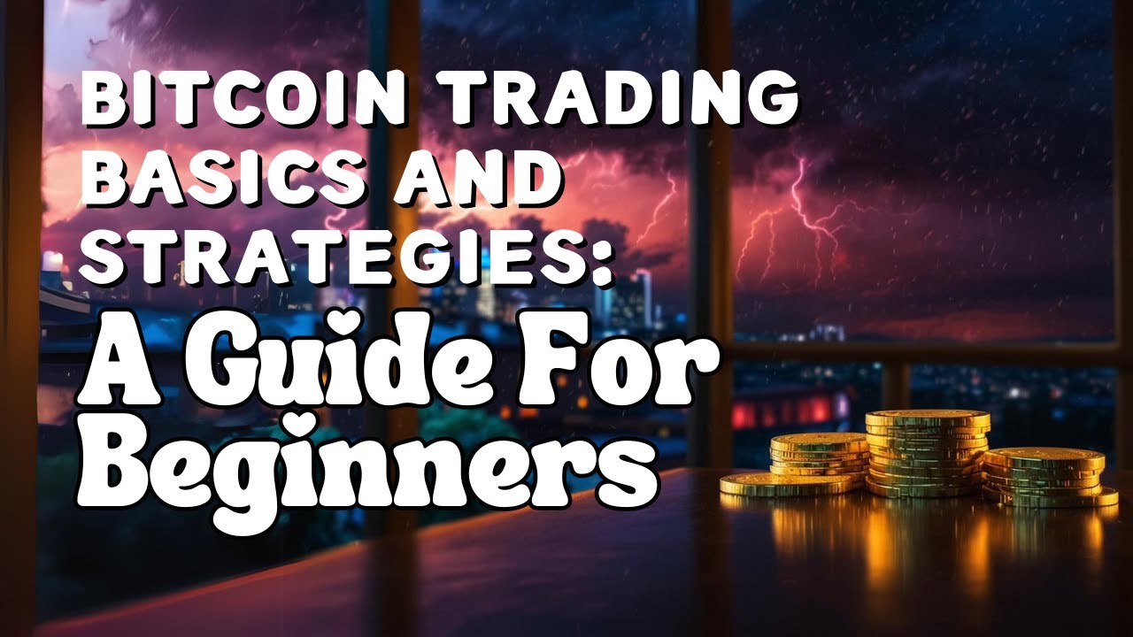 Bitcoin Trading Basics And Strategies: A Guide For Beginners