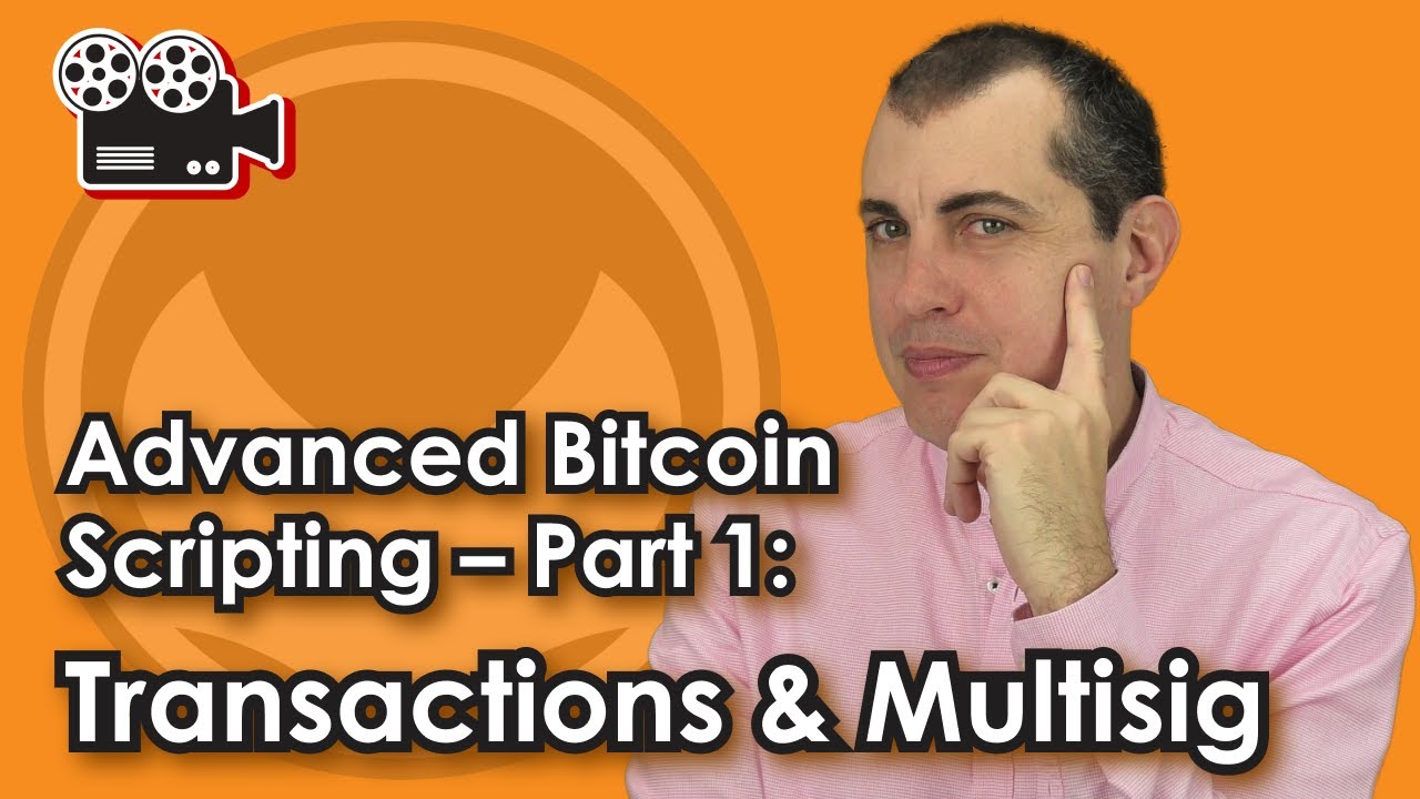 Advanced Bitcoin Scripting — Part 1: Transactions & Multisig