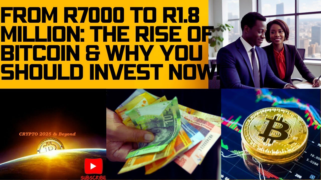 From R7000 to R1.8 million: The rise of Bitcoin & Why You Should Invest NOW!