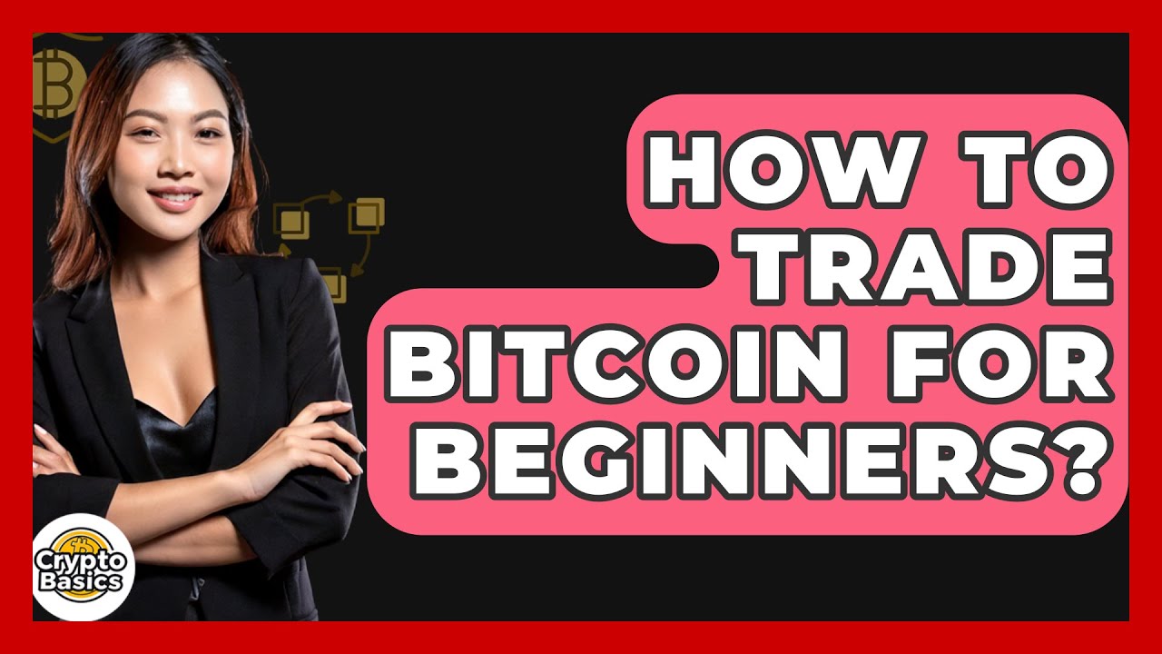 How to Trade Bitcoin for Beginners? – CryptoBasics360.com