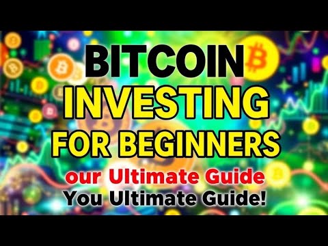 Bitcoin Investing for Beginners: Your Ultimate Guide!