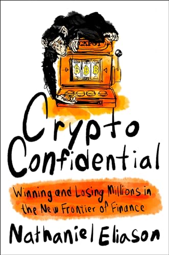 Crypto Confidential: Winning and Losing Millions in the New Frontier o…