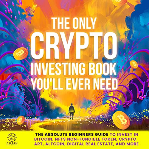 The Only Crypto Investing Book You’ll Ever Need: The Absolute Beginner…